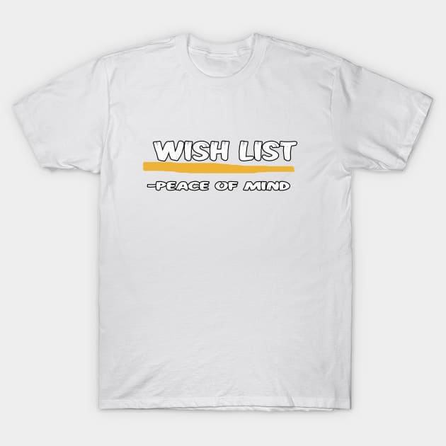 wish list T-Shirt by r_s980l